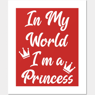 In My World I'm A Princess Posters and Art